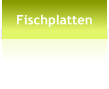 Fischplatten