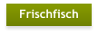 Frischfisch