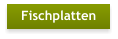 Fischplatten
